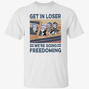 Get In Loser Were Going Freedoming Retro Statement Humor Collector Classic 05